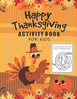 Paperback Happy Thanksgiving Activity book: A Fun Kid Workbook Game For Learning, Coloring, Dot to Dot, Mazes, Word Search and Sudoku! Fun For Toddlers, Pre-Sch Book