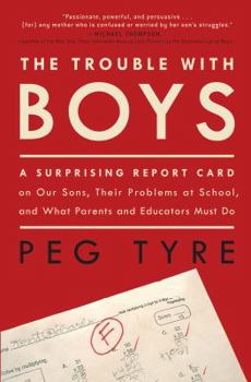 Hardcover The Trouble with Boys: A Surprising Report Card on Our Sons, Their Problems at School, and What Parents and Educators Must Do Book