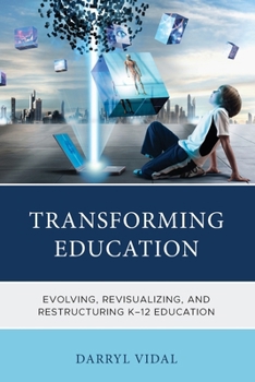 Paperback Transforming Education: Evolving, Revisualizing, and Restructuring K-12 Education Book