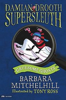 Gruesome Ghosts: No. 1 Boy Detective - Book #8 of the Damian Drooth Supersleuth