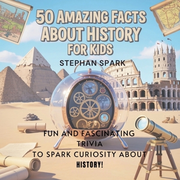Paperback 50 Amazing Facts About History for Kids: Fun and Fascinating Trivia to Spark Curiosity About History! Book
