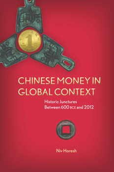 Hardcover Chinese Money in Global Context: Historic Junctures Between 600 BCE and 2012 Book