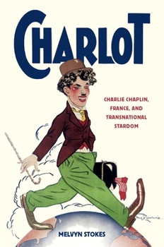 Charlot: Charlie Chaplin, France, and Transnational Stardom