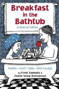 Paperback Breakfast in the Bathtub: A Book of Smiles: Poems, Short Tales, Vignettes, Mini-Essays... Whatever It Takes Book