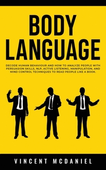 Paperback Body Language: Decode Human Behaviour and How to Analyze People with Persuasion Skills, NLP, Active Listening, Manipulation, and Mind Book
