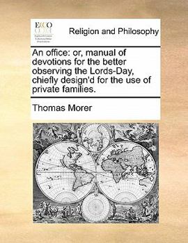 Paperback An Office: Or, Manual of Devotions for the Better Observing the Lords-Day, Chiefly Design'd for the Use of Private Families. Book