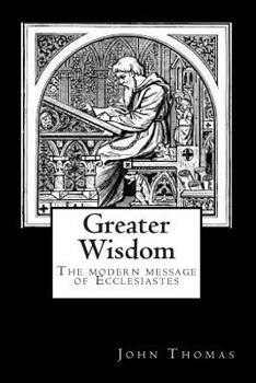 Paperback Greater Wisdom: The Modern Message of Ecclesiastes Book