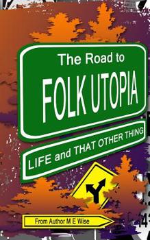 Paperback The Road to Folk Utopia: Life and That Other Thing Book