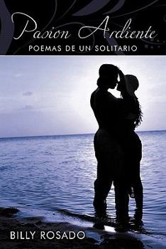 Paperback Pasion Ardiente: Poemas de un Solitario [Spanish] Book