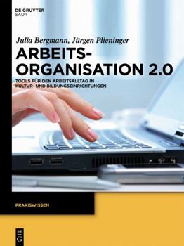 Paperback Arbeitsorganisation 2.0: Tools Für Den Arbeitsalltag in Kultur- Und Bildungseinrichtungen [German] Book
