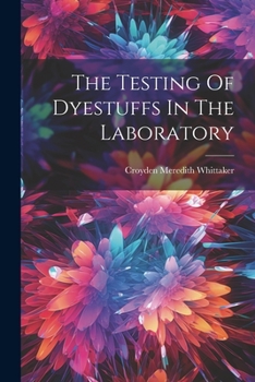 Paperback The Testing Of Dyestuffs In The Laboratory Book