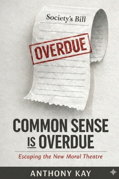 COMMON SENSE is OVERDUE: ESCAPING THE NEW MORAL THEATRE