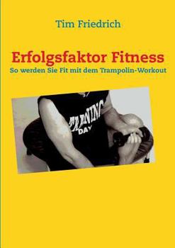 Erfolgsfaktor Fitness: So werden Sie fit mit dem Trampolin-Workout