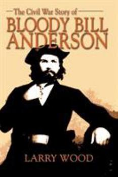 Paperback The Civil War Story of Bloody Bill Anderson Book