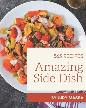 Paperback 365 Amazing Side Dish Recipes: A Side Dish Cookbook You Will Love Book