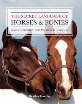 Hardcover The Secret Language of Horses and Ponies: How to Understand What Your Horse Is Telling You Book