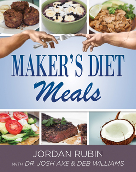 Hardcover Maker's Diet Meals: Biblically-Inspired Delicious and Nutritous Recipes for the Entire Family Book