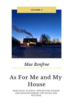 Paperback AS for Me and My House Vol. 2: From Blog to Book: Inspiration Wisdom and Encouragement for Wives and Mothers. Book