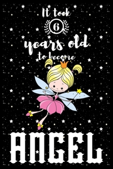 It took 6 years old to become ANGEL: A awesome birthday gift for kids. Inspirational & Memorable birthday gift for kids. Draw & Write with unicorn ... notebook is the adorable gift for kids.