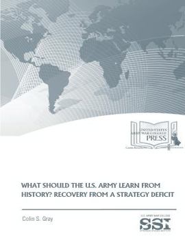 Paperback WHAT SHOULD THE U.S. ARMY LEARN FROM HISTORY? RECOVERY FROM a STRATEGY DEFICIT Book