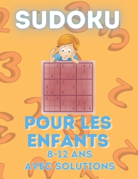 Paperback Sudoku Pour Enfants 8-12 Ans - avec Solutions: 200 grilles avec instructions et solutions - Pour garçons et filles [French] Book