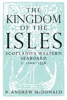 Paperback The Kingdom of the Isles: Scotland's Western Seaboard C.1100-1336 Book