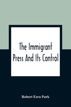 Paperback The Immigrant Press And Its Control Book