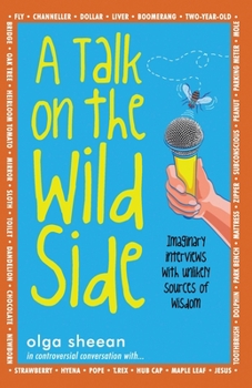 Paperback A Talk on the Wild Side: Imaginary interviews with unlikely sources of wisdom Book