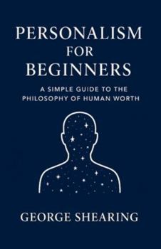 Personalism for Beginners: A Simple Guide to the Philosophy of Human Worth
