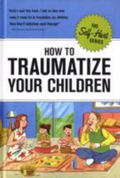 Hardcover How to Traumatize Your Children Book