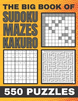 Paperback The Big Book of Sudoku Maze and Kakuro 550 Puzzles: Ultimate Puzzle book with solutions [Large Print] Book