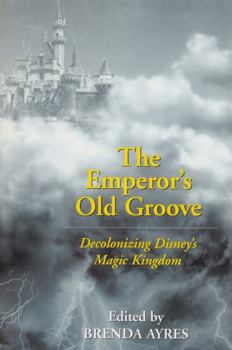 Paperback The Emperor's Old Groove: Decolonizing Disney's Magic Kingdom Book