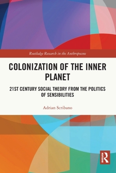 Paperback Colonization of the Inner Planet: 21st Century Social Theory from the Politics of Sensibilities Book