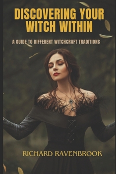 Paperback Discover Your Witch Within: A Guide to Different Witchcraft Traditions Book