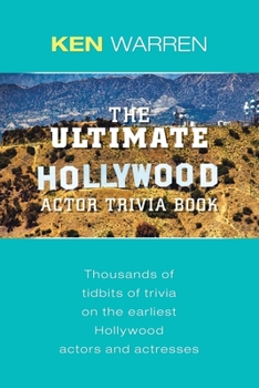 Paperback The Ultimate Hollywood Actor Trivia Book: Thousands of Tidbits of Trivia on the Earliest Hollywood Actors and Actresses Book