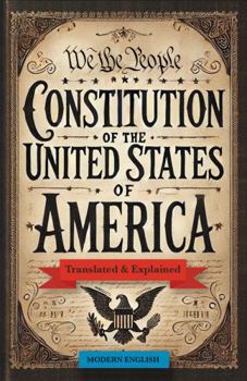 Paperback The United States Constitution: Translated & Explained in Modern English Book