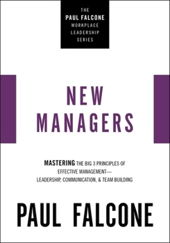Paperback The New Managers: Mastering the Big 3 Principles of Effective Management---Leadership, Communication, and Team Building Book