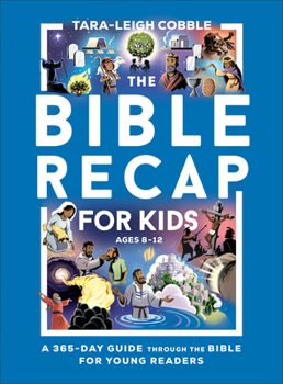 The Bible Recap for Kids: A One-Year Guide through the Bible for Young Readers Ages 8-12
