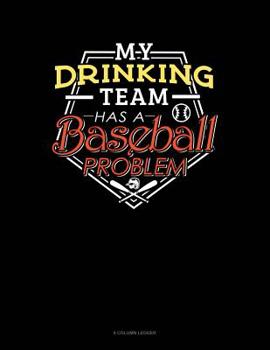 Paperback My Drinking Team Has A Baseball Problem: 8 Column Ledger Book