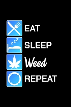 Eat Sleep Weed Repeat: Unique Cannabis Notebook 6"x9" Jounal Weed Ganja Dotgrid