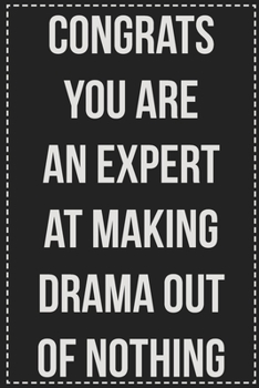 Congrats You Are an Expert at Making Drama Out of Nothing: College Ruled Notebook | Novelty Lined Journal | Gift Card Alternative | Perfect Keepsake For Passive Aggressive People