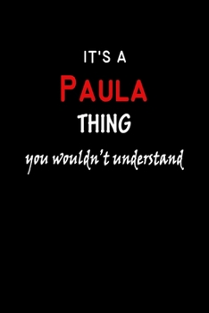 It's A  Paula  Thing You Wouldn't Understand: Paula  First Name Personalized Journal 6x9 Notebook, Wide Ruled (Lined) blank pages Funny  Cover for Girls and Women with Red White Text on Black