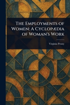 The Employments of Women: A Cyclopædia of Woman's Work