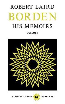 Paperback Robert Laird Borden: His Memoirs, Volume I Volume 46 Book