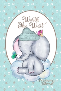 Worth the Wait: Pregnancy Journal. Baby Boy Elephant, Adorable, Green and Gold