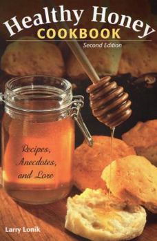 Paperback Healthy Honey Cookbook: Recipes, Anecdotes, and Lore, Second Edition Book