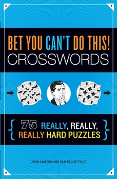 Paperback Bet You Can't Do This! Crosswords: 75 Really, Really, Really Hard Puzzles Book
