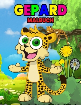 Gepard Malbuch: Wundersch�nes Gepardenbuch f�r Kinder, Jungen und M�dchen, ideales Leoparden Malbuch f�r Kinder und Kleinkinder, die gerne mit niedlichen Wildtieren spielen und Spa� haben