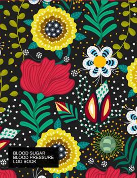 Blood Sugar Blood Pressure Log Book: 52-Week Health Monitoring, Recording Daily Blood Glucose & Blood Pressure Levels Meal Tracker & Gratitude Journal, Beautiful Florals Logbook