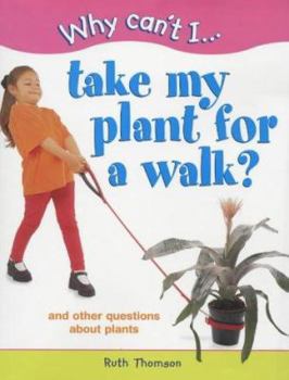 Hardcover Why Can't I Take My Plant for a Walk?: and Other Questions About Plants (Why Can't I) Book